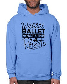 Without ballet whats the pointe 217# - ballet- Hoodie