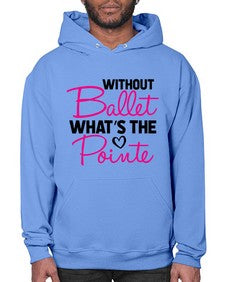 Without ballet whats the pointe 218# - ballet- Hoodie