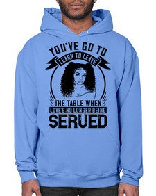 Youve got to learn to leave the table when loves no longer being served Style 5# - black afro- Hoodie