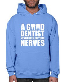 a good dentist never gets on your nerves 551# - dentist- Hoodie