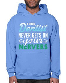 a good dentist never gets on your nerves 552# - dentist- Hoodie