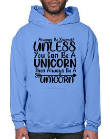 always be yourself unless you can be a unicorn then always be a unicorn 11# - unicorn- Hoodie