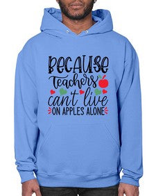 because teachers cant live on apples alone Style 72# - teacher- Hoodie
