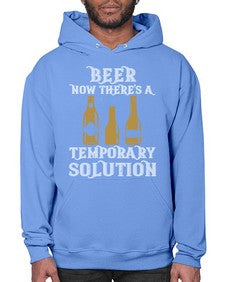 beer now theres a temporary solution 659# - beer- Hoodie