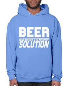 beer now theres a temporary solution 660# - beer- Hoodie