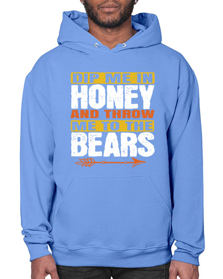 dip me in honey and throw me to the bears 89# - bears - animals- Hoodie