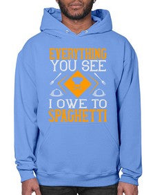 everything you see i owe to spaghetti 166# - cooking- Hoodie
