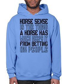 horse sense is the thing a horse has which keeps it from betting on people - horse- Hoodie