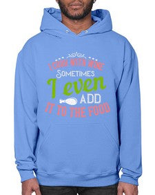 i cook with wine sometimes i even add it to the food 204# - cooking- Hoodie