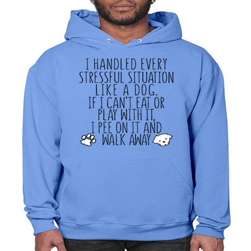 i handled every stressful situation like a dog - dogs- Hoodie