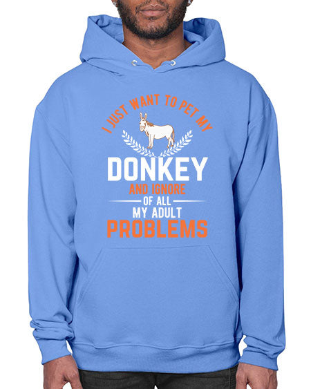 i just want to pet my donkey and ignore of all my adult problems Style 3# - donkey- Hoodie
