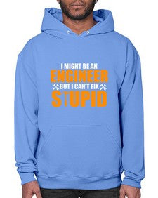 i might be an engineer but i cant fix stupid 910# - engineer- Hoodie