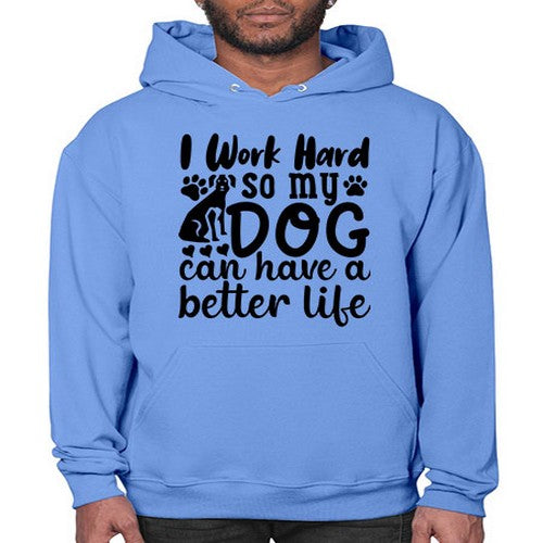 i work hard so my dog can have a better life 35# - dogs- Hoodie