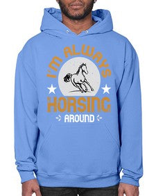 i’m always horsing around Style 33# - horse- Hoodie