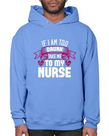 if i am too drunk take me Style 932# - nurse- Hoodie