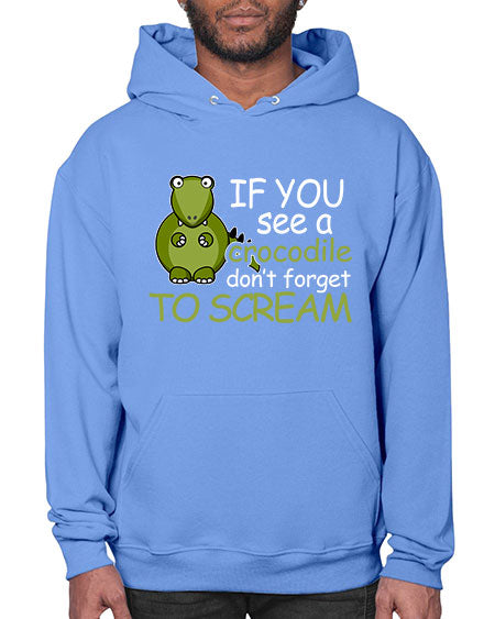 if you see a crocodile dont forget to scream - alligator- Hoodie