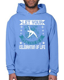 let your practice be a celebration of life  404# - yoga- Hoodie