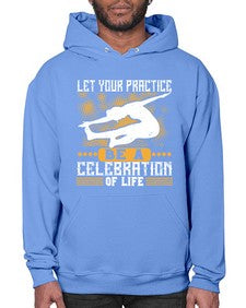 let your practice be a celebration of life  405# - yoga- Hoodie