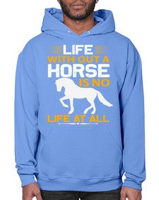 life without a horse is no life at all Style 2# - horse- Hoodie