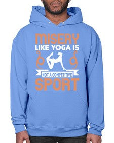 misery like yoga is not a competitive sport  425# - yoga- Hoodie