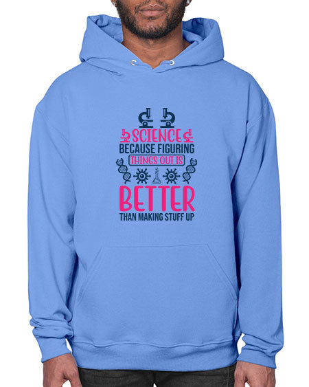 science because figuring things out is better than making stuff up 144# - general science- Hoodie