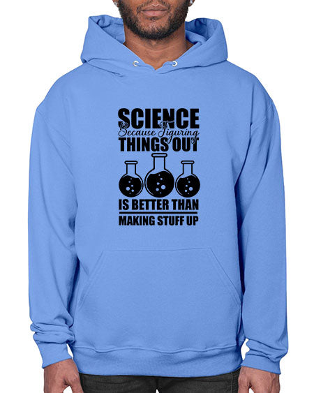 science because figuring things out is better than making stuff up 148# - general science- Hoodie
