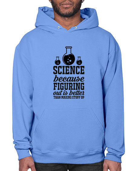 science because figuring things out is better than making stuff up 149# - general science- Hoodie