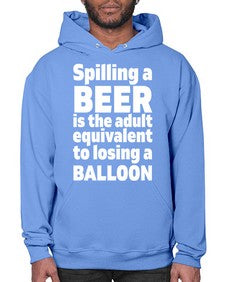 spilling a beer is the adult equivalent to losing a balloon 1563# - beer- Hoodie
