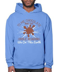 to me chocolate was the sole reason we on this earth 447# - chocolate- Hoodie