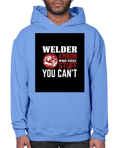 welder a person who fixes stuff you cant 1610# - welder- Hoodie