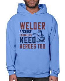 welder beacuse engineers need heros too Style 470# - engineer- Hoodie