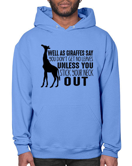 well as giraffes say you dont get no leaves unless you stick your neck out - giraffee- Hoodie