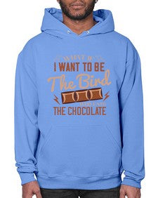 what if i want to be the bird who eats the chocolate 461# - chocolate- Hoodie