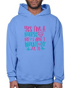 yes im a nurse no i don t want to at it Style 1673# - nurse- Hoodie