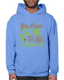 you have guac to be kidding me 509# - Avocado- Hoodie