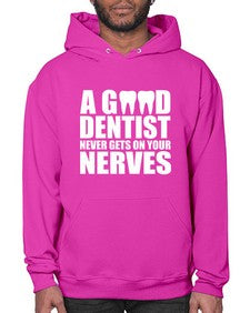 A Good Dentist Never Gets On Your Nerves553# - dentist- Hoodie
