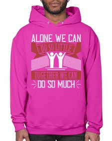 Alone we can do so little together we can do so much Style 37# - volunteer- Hoodie