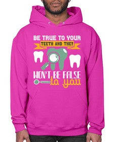 Be true to your teeth and they Style 60# - dentist- Hoodie