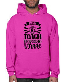 Born To Teach Forced To Grade Style 637# - teacher- Hoodie
