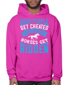Good people get cheated just as good horses get ridden Style 53# - horse- Hoodie