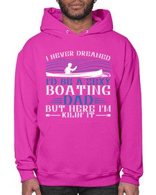 I never dreamed Id be a sexy Boating dad but here Im Kilin it 20# - boats- Hoodie