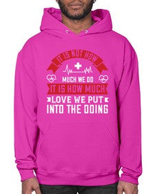 It is not how much we do it is how much love we put into the doing Style 246# - nurse- Hoodie