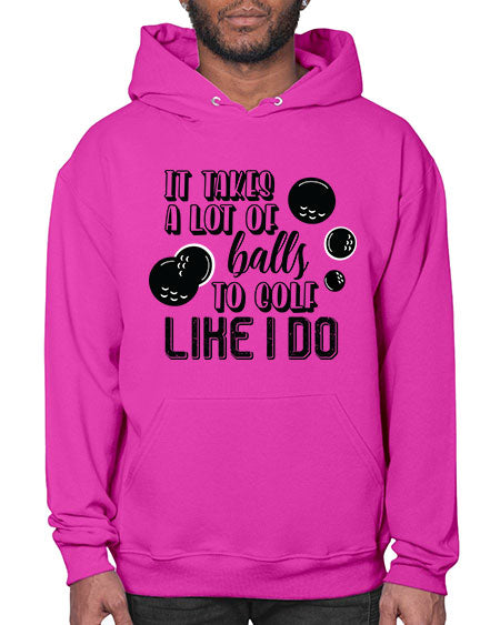 It takes a lot of balls to golf like i do - sports general- Hoodie