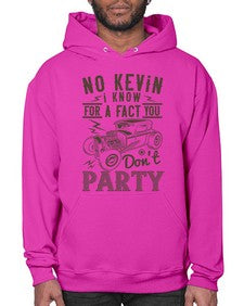 No Kevin I know for a fact you dont party 87# - hot rod- Hoodie