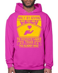 Only by giving are you able to receive more than you already have Style 38# - volunteer- Hoodie