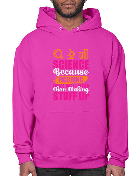 Science Because Figuring Things Out Is Better Than Making Stuff Up 145# - general science- Hoodie
