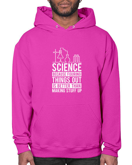 Science Because Figuring Things Out Is Better Than Making Stuff Up 147# - general science- Hoodie