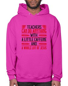 Teachers Can Do Anything With A Little Caffeine And A Whole Lot Of Jesus Style 1472# - teacher- Hoodie