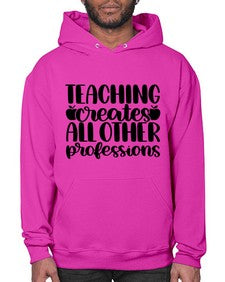 Teaching Creates All Other Style 1476# - teacher- Hoodie