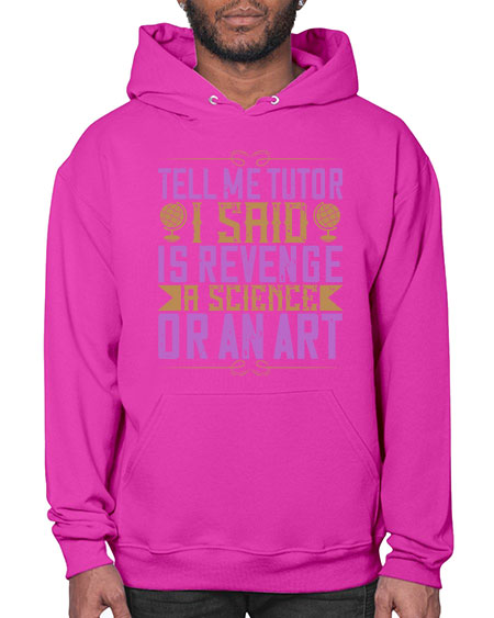 Tell me tutor I said Is revenge a science or an art 310# - general science- Hoodie